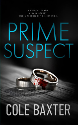 Prime Suspect: A Psychological Thriller With A Twist You Won’t See Coming by Baxter, Cole