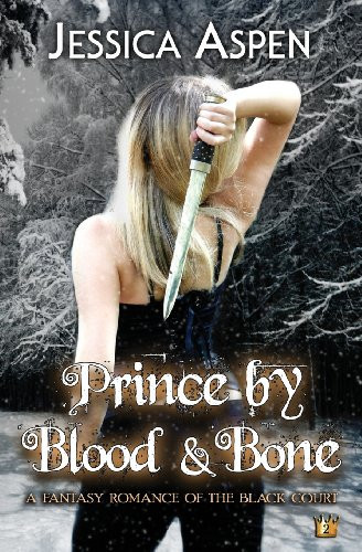 Prince by Blood and Bone A Fantasy Romance of the Black Court by Jessica Aspen