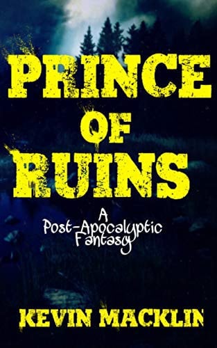 Prince of Ruins A Post-Apocalyptic Fantasy by Kevin Macklin