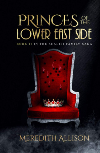 Princes of the Lower East Side: A Prohibition organized crime thriller (Scalisi Family Saga) by Allison, Meredith