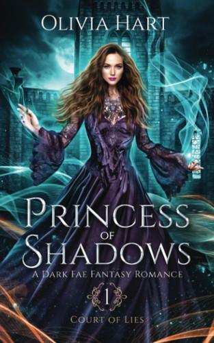 Princess of Shadows A Dark Fae Fantasy Romance by Olivia Hart