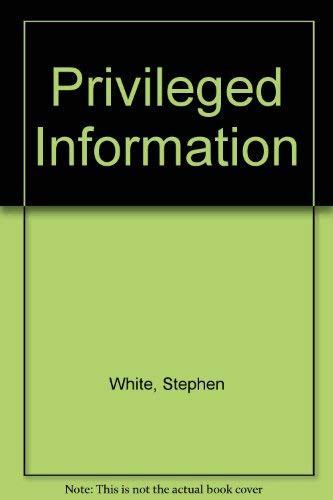 Privileged Information by Stephen White