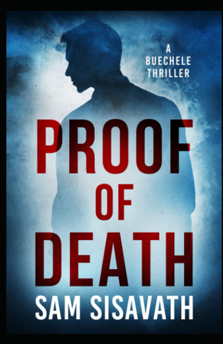 Proof of Death (A Buechele Thriller) by SAM. SISAVATH