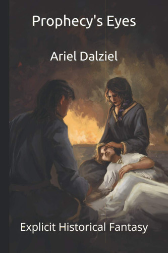 Prophecy's Eyes Explicit Historical Fantasy by Ariel Dalziel