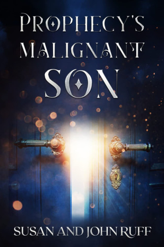 Prophecy's Malignant Son: A high fantasy novel by Ruff, Susan and John