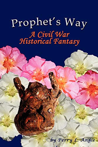 Prophet's Way A Civil War Historical Fantasy by Perry L. Angle