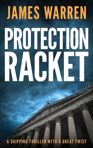 Protection Racket A Gripping Thriller with a Great Twist by James Warren