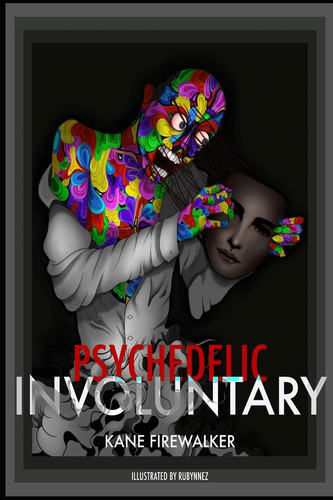 Psychedelic Involuntary by Kane Firewalker