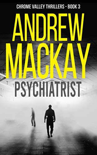Psychiatrist A. K. a Shrink - a Contemporary Psychological Thriller by Andrew Mackay