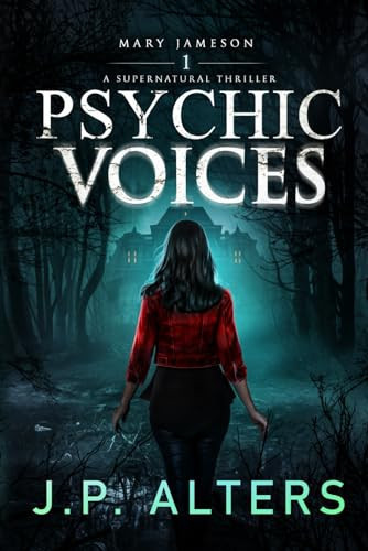 Psychic Voices: Mary Jameson Book 1: A Supernatural Thriller (Psychic Voices: Book 1 in the Mary Jameson Supernatural Thriller Series) by Alters, JP
