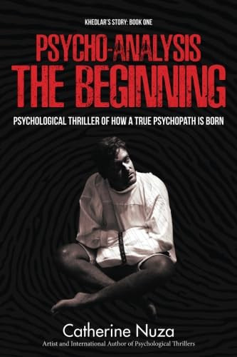 Psycho-Analysis: Psychological Thriller of How a True Psychopath is Born (Khedlar’s Story) by Nuza, Catherine