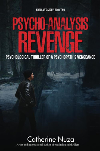 Psycho-Analysis: Revenge: Psychological thriller of a psychopath’s vengeance (Khedlar’s Story) by Nuza, Catherine