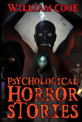 Psychological Horror Stories: A Collection of Psychological Horror Fiction for Adults by Cook, William