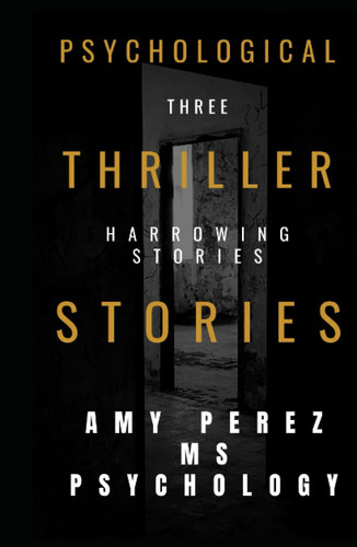 Psychological Thriller Stories by Perez MS Psychology, Amy