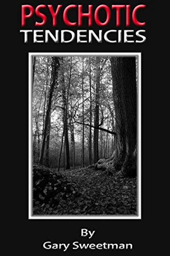 Psychotic Tendencies A Tale of Love, Kidnap, Torture, Blackmail, Despair and the Boss from Hell... by Gary Sweetman