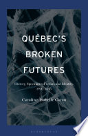 Québec's Broken Futures by Caroline-Isabelle Caron