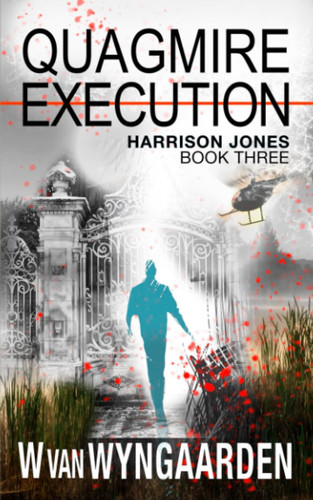 Quagmire Execution: Harrison Jones Book Three (Quagmire & Trouble Mystery Thrillers) by van Wyngaarden, W.