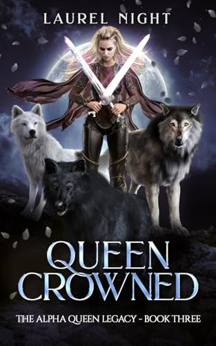 Queen Crowned: A shifter fantasy romance (The Alpha Queen Legacy) by Night, Laurel