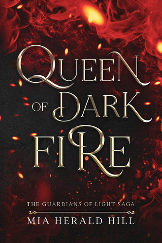 Queen of Dark Fire An Epic Fantasy Novel by Mia Herald Hill