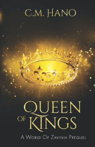 Queen of Kings: a Dark Fantasy Reverse Harem A World of Zavinia Prequel by C. M. Hano