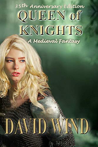 Queen of Knights A Medieval Fantasy - 35th Anniversary Edition by David Wind