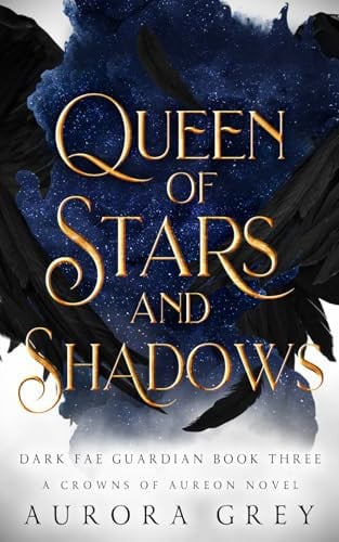 Queen of Stars and Shadows: A Shadow Guardian Fantasy Romance (Dark Fae Guardian) by Grey, Aurora