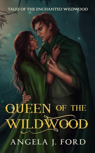 Queen of the Wildwood An Adult Fairy Tale Fantasy Romance by Angela J Ford