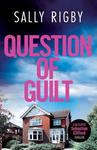 Question of Guilt A Midlands Crime Thriller by Sally Rigby
