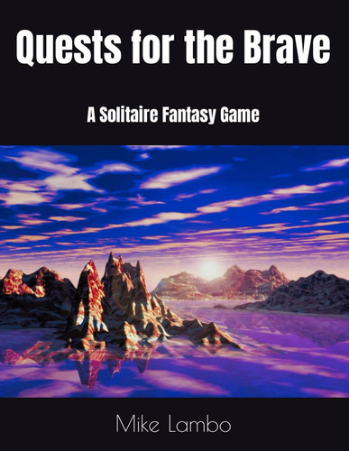 Quests for the Brave A Solitaire Fantasy Game by Mike Lambo