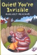 Quiet! You're invisible by Margaret Meacham