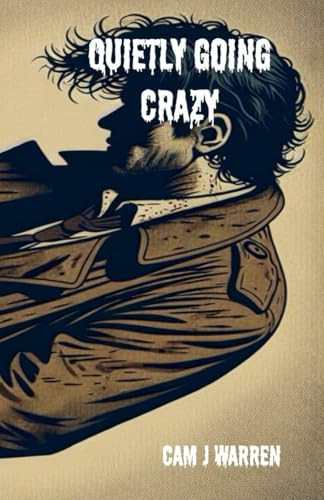 Quietly Going Crazy: A Collection of Subtle Horror and Supernatural Thriller by Warren, Cam J
