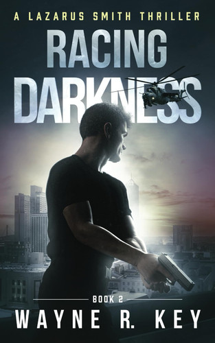 Racing Darkness: A Lazarus Smith Thriller (Lazarus Smith Thrillers) by Key, Wayne