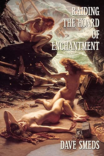 Raiding the Hoard of Enchantment Seven Tales of High Fantasy by Dave Smeds