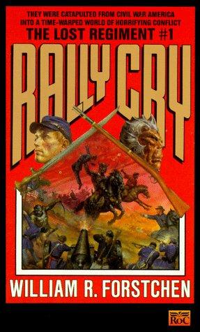 Rally Cry (Lost Regiment) by William R. Forstchen