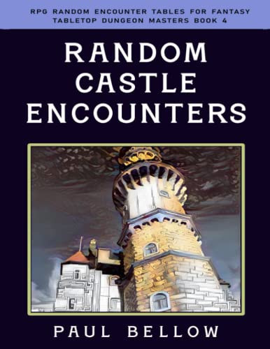 Random Castle Encounters (RPG Random Encounter Tables for Fantasy Tabletop Dungeon Masters) by Bellow, Paul
