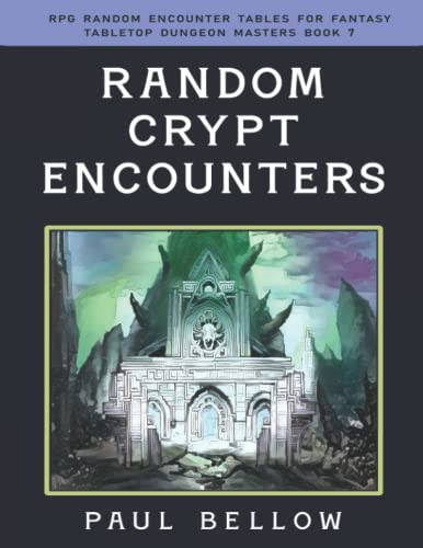 Random Crypt Encounters (RPG Random Encounter Tables for Fantasy Tabletop Dungeon Masters) by Bellow, Paul