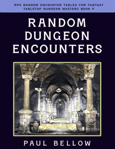 Random Dungeon Encounters (RPG Random Encounter Tables for Fantasy Tabletop Dungeon Masters) by Bellow, Paul