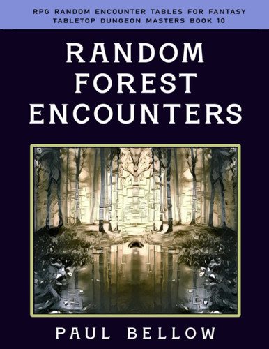 Random Forest Encounters (RPG Random Encounter Tables for Fantasy Tabletop Dungeon Masters) by Bellow, Paul