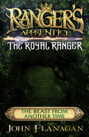Ranger's Apprentice The Royal Ranger: The Beast from Another Time by John Flanagan
