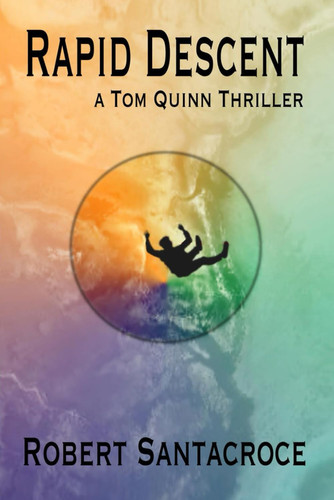 Rapid Descent A Tom Quinn Thriller by ROBERT. SANTACROCE