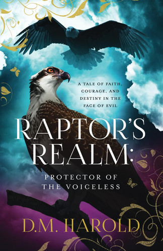 Raptor's Realm - Protector of the Voiceless: A Fantasy Tale of Faith, Courage, and Destiny in the Face of Evil by D. M. HAROLD