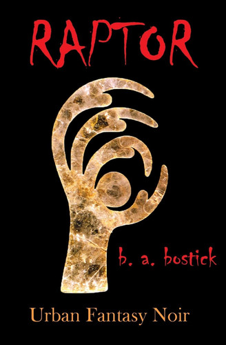 Raptor Urban Fantasy Noir by B. a. Bostick