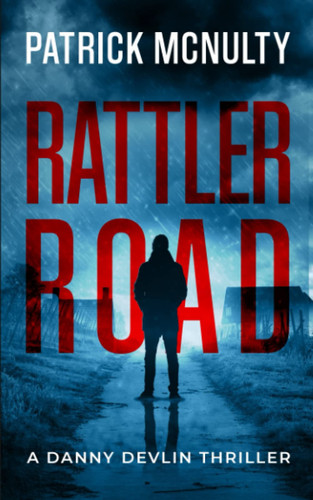 Rattler Road: A Danny Devlin Thriller by McNulty, Patrick