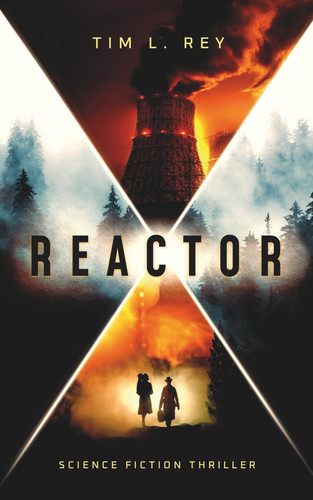 Reactor: Science Fiction Thriller by Rey, Tim L.