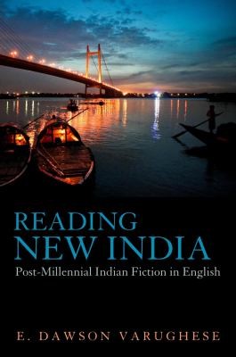 Reading New India Postmillennial Indian Fiction In English by E. Dawson Varughese