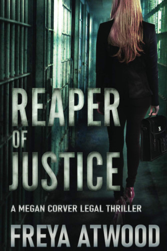 Reaper of Justice: A Legal Thriller (Megan Corver Legal Thriller) by Atwood, Freya
