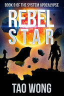 Rebel Star: A LitRPG Post-Apocalyptic Space Opera (System Apocalypse Book 8) by Tao Wong