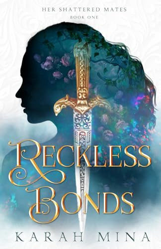 Reckless Bonds: A Reverse Harem Fantasy Romance Novel (Her Shattered Mates) by Mina, Karah