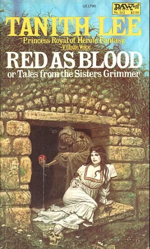 Red as blood, or, Tales From the Sisters Grimmer by Tanith Lee