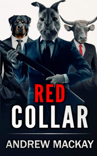 Red Collar The Explosive Crime Thriller by Andrew MacKay
